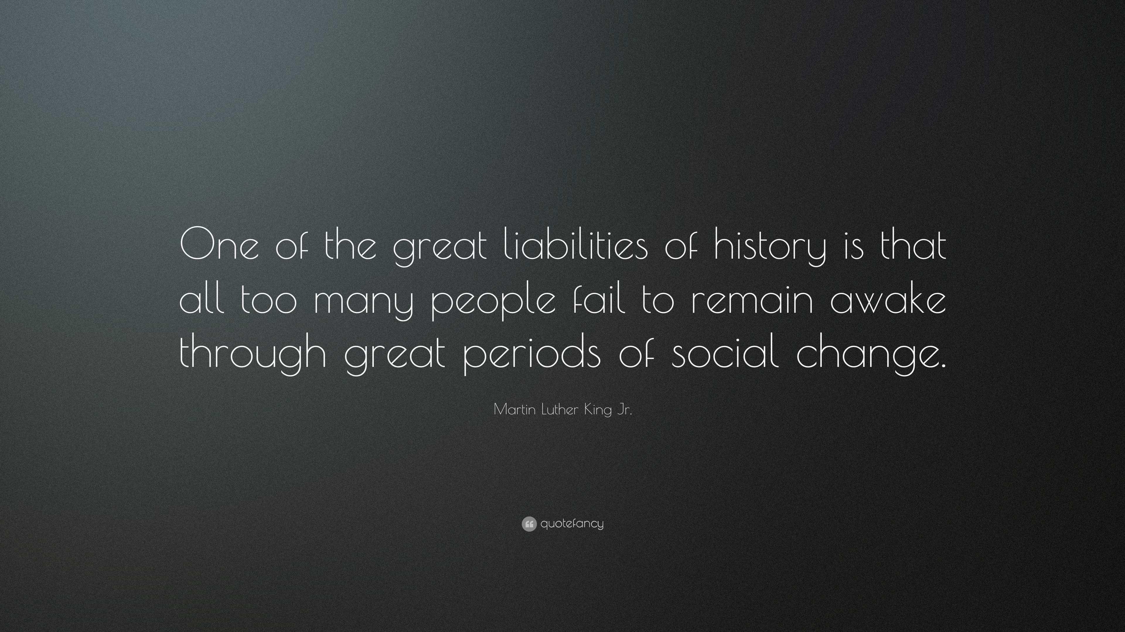 Martin Luther King Jr. Quote: “One of the great liabilities of ...