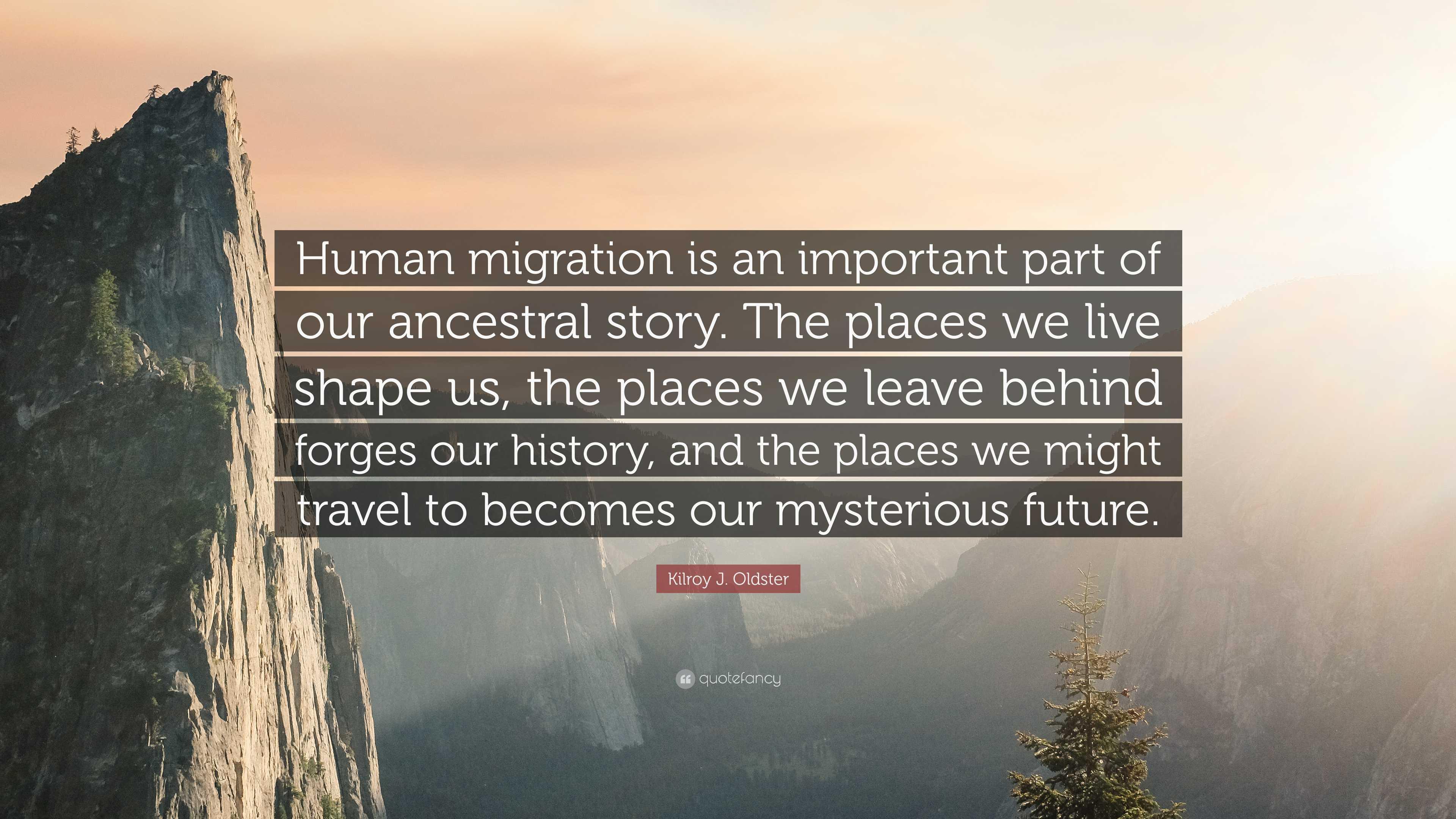Kilroy J. Oldster Quote: “Human migration is an <b>important</b> part of ...